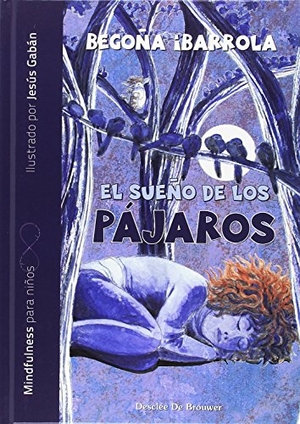 Ibarrola López De Davalillo, Begoña. El sueño de los pájaros. Desclée De Brouwer, 2018.