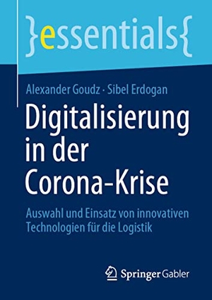 Goudz, Alexander / Sibel Erdogan. Digitalisierung in der Corona-Krise - Auswahl und Einsatz von innovativen Technologien für die Logistik. Springer-Verlag GmbH, 2021.