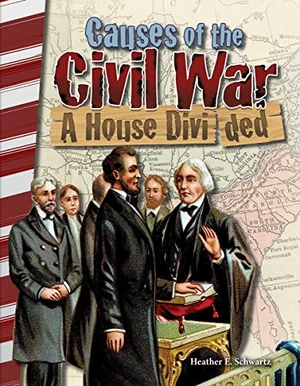 Schwartz, Heather E / Heather Schwartz. Causes of the Civil War - A House Divided. Teacher Created Materials, 2017.