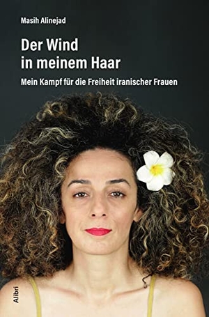 Alinejad, Masih. Der Wind in meinem Haar - Mein Kampf für die Freiheit iranischer Frauen. Alibri Verlag, 2021.