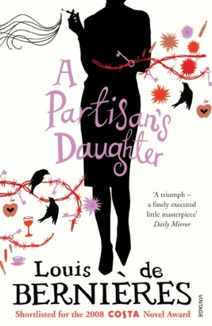 De Bernieres, Louis. A Partisan's Daughter. Vintage Publishing, 2009.