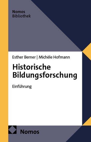 Berner, Esther / Michèle Hofmann. Historische Bildungsforschung - Einführung. Nomos Verlags GmbH, 2027.