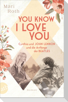 You know I love you - Cynthia und John Lennon und die Anfänge der Beatles