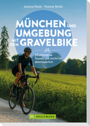 München und Umgebung mit dem Gravelbike 20 ultimative Touren von leicht bis abenteuerlich