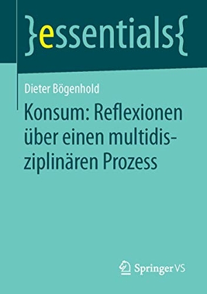 Bögenhold, Dieter. Konsum: Reflexionen über einen multidisziplinären Prozess. Springer Fachmedien Wiesbaden, 2015.
