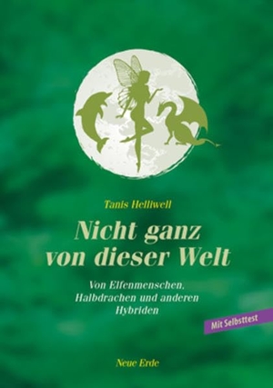 Helliwell, Tanis. Nicht ganz von dieser Welt - Von Elfenmenschen, Halbdrachen und anderen Hybriden. Neue Erde GmbH, 2015.