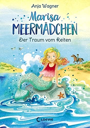 Wagner, Anja. Marisa Meermädchen (Band 1) - Der Traum vom Reiten - Kinderbuch zum Vorlesen und ersten Selberlesen - Für Kinder ab 8 Jahre. Loewe Verlag GmbH, 2019.