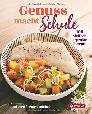 Partl, Rosi / Beatrix Rödlach. Genuss macht Schule - 100 vielfach erprobte Rezepte. Tyrolia Verlagsanstalt Gm, 2021.