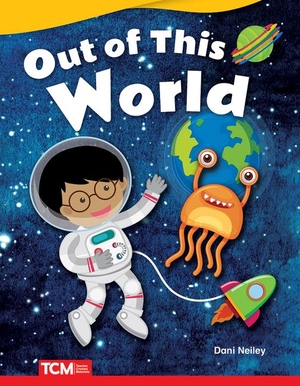 Neiley, Dani. Out of This World. Teacher Created Materials, 2019.