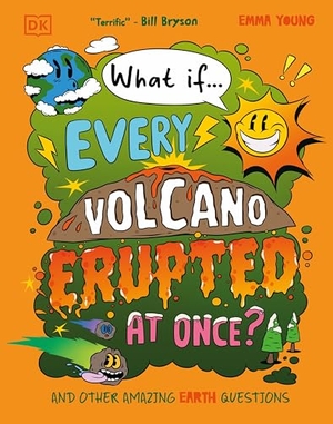 Young, Emma. What If... Every Volcano Erupted at Once? - And Other Amazing Earth Questions. Dorling Kindersley Ltd, 2025.