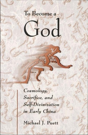 Puett, Michael. To Become a God - Cosmology, Sacrifice, and Self-Divinization in Early China. Harvard University Press, 2004.