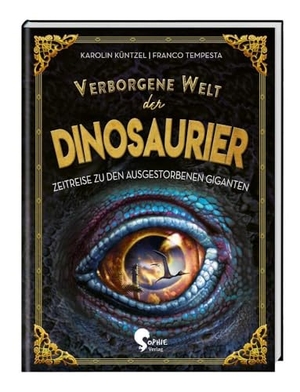 Küntzel, Karolin. Verborgene Welt der Dinosaurier. Sophie-Verlag GmbH, 2020.