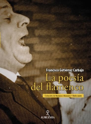 Gutiérrez Carbajo, Francisco. La poesía del flamenco. Editorial Almuzara, 2007.