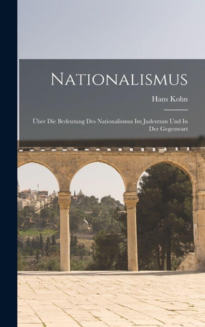 Kohn. Nationalismus; Über Die Bedeutung Des Nationalismus Im Judentum Und In Der Gegenwart. British Library, Historical Print Editions, 2022.