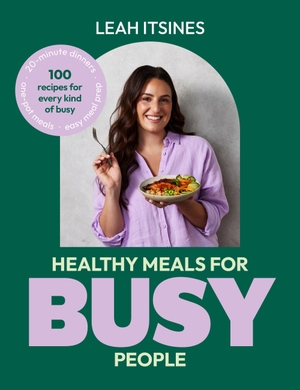 Itsines, Leah. Healthy Meals For Busy People - 100 recipes for every kind of busy. Murdoch Books, 2026.