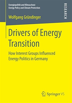 Gründinger, Wolfgang. Drivers of Energy Transition - How Interest Groups Influenced Energy Politics in Germany. Springer Fachmedien Wiesbaden, 2017.
