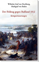 Der Feldzug gegen Rußland 1812 - Kriegserinnerungen