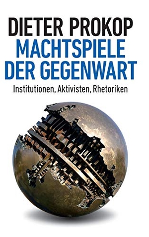 Prokop, Dieter. Machtspiele der Gegenwart - Institutionen, Aktivisten, Rhetoriken. tredition, 2020.