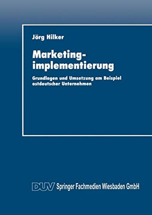 Marketingimplementierung - Grundlagen und Umsetzung am Beispiel ostdeutscher Unternehmen. Deutscher Universitätsverlag, 2014.