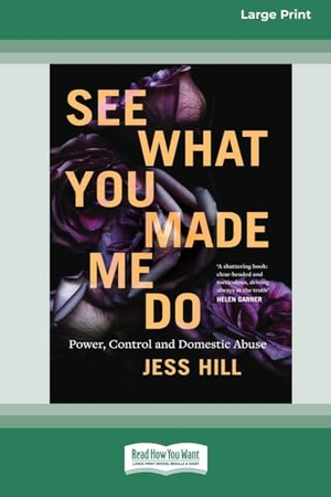 Hill, Jess. See What You Made Me Do - Power, Control and Domestic Abuse [Standard Large Print 16 Pt Edition]. ReadHowYouWant, 2019.