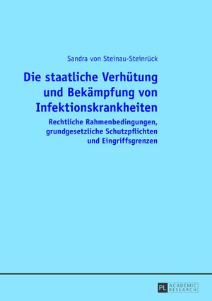 Steinau-Steinrück, Sandra von. Die staatliche Verhütung und Bekämpfung von Infektionskrankheiten - Rechtliche Rahmenbedingungen, grundgesetzliche Schutzpflichten und Eingriffsgrenzen. Peter Lang, 2013.
