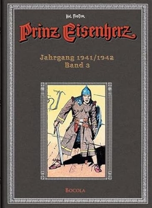 Foster, Harold R.. Prinz Eisenherz. Hal Foster Gesamtausgabe - Band 3: Jahrgang 1941/1942 - Originalgetreue, farbige Reproduktion der amerikanischen Sonntagsseiten. Bocola Verlag GmbH, 2007.