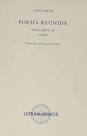 Pato, Chus / Gonzalo Hermo. Poesía reunida II : (1996). Ultramarinos Editorial, 2019.