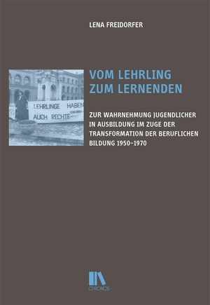 Freidorfer, Lena. Vom Lehrling zum Lernenden - Zur Wahrnehmung Jugendlicher in beruflicher Ausbildung im Zuge der Transformation der beruflichen Bildung 1950-1970. Chronos Verlag, 2025.