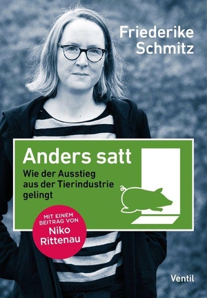 Schmitz, Friederike. Anders satt - Wie der Ausstieg aus der Tierindustrie gelingt. Ventil Verlag UG, 2023.