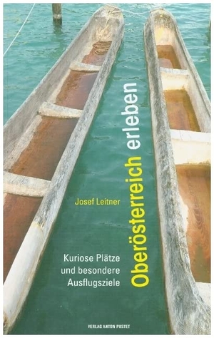 Leitner, Josef. Oberösterreich erleben - Kuriose Plätze und besondere Ausflugsziele. Pustet Anton, 2020.