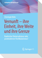 Vernunft - ihre Einheit, ihre Weite und ihre Grenze