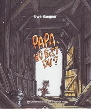 Saegner, Uwe. Papa, wo bist Du? - Ein Kinderbuch zu Tod und Trauer für Kinder. Hospiz Verlag, 2005.