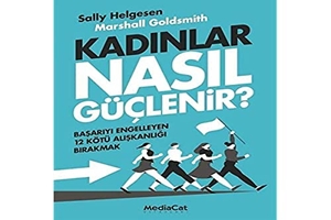 Helgesen, Sally / Marshall Goldsmith. Kadinlar Nasil Güclenir. Mediacat Kitaplari, 2022.