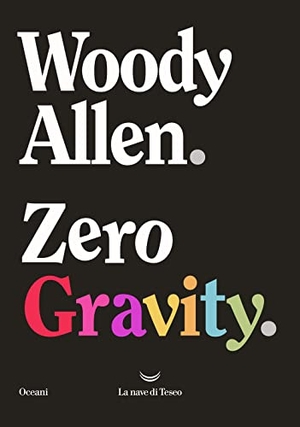 Allen, Woody. Zero gravity. La nave di Teseo, 2022.
