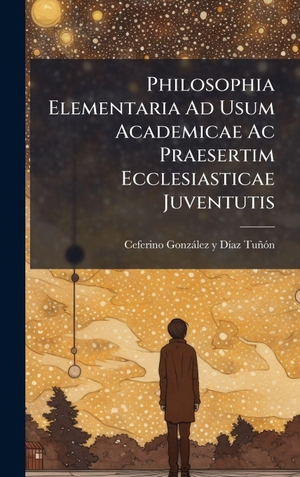 Philosophia Elementaria Ad Usum Academicae Ac Praesertim Ecclesiasticae Juventutis. Tradd Street Press, 2025.