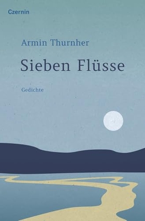 Thurnher, Armin. Sieben Flüsse - Gedichte. Czernin Verlags GmbH, 2025.