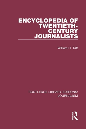 Taft, William H. Encyclopaedia of Twentieth Century Journalists. Taylor & Francis, 2017.