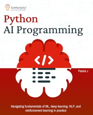 J, Patrick. Python AI Programming - Navigating fundamentals of ML, deep learning, NLP, and reinforcement learning in practice. GitforGits, 2024.