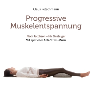 Petschmann, Claus. Progressive Muskelentspannung - Nach Jacobson - für Einsteiger. Mit spezieller Anti-Stress-Musik. Neptun Media GmbH, 2017.