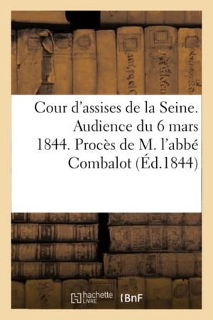 Waille. Cour d'assises de la Seine. Audience du 6 mars 1844. Procès de M. l'abbé Combalot. Hachette Livre, 2018.