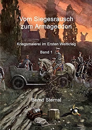 Sternal, Bernd. Vom Siegesrausch zum Armageddon - Kriegsmalerei im Ersten Weltkrieg Band 1. Books on Demand, 2021.