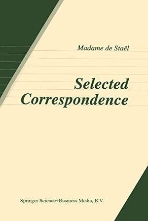 de Staël, Anne Louise Germaine. Selected Correspondence. Springer Netherlands, 2000.