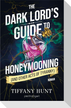 The Dark Lord's Guide to Honeymooning (and Other Acts of Tyranny)