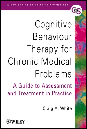 White. Cognitive Behaviour Therapy for Chronic. John Wiley & Sons, 2001.