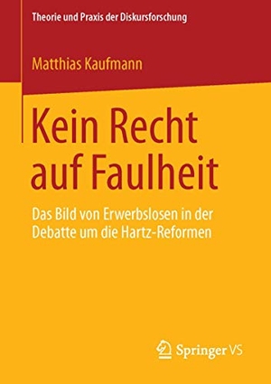 Kaufmann, Matthias. Kein Recht auf Faulheit - Das Bild von Erwerbslosen in der Debatte um die Hartz-Reformen. Springer Fachmedien Wiesbaden, 2013.
