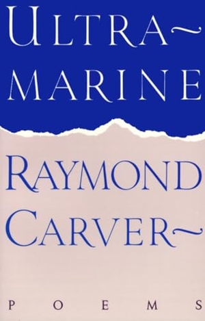 Carver, Raymond. Ultramarine - Poems. Random House Children's Books, 1987.