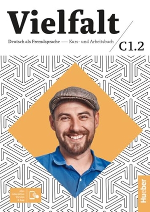 Giersberg, Dagmar / Seuthe, Christiane et al. Vielfalt C1.2. Kurs- und Arbeitsbuch plus interaktive Version - Deutsch als Fremdsprache / Kurs- und Arbeitsbuch plus interaktive Version. Hueber Verlag GmbH, 2023.