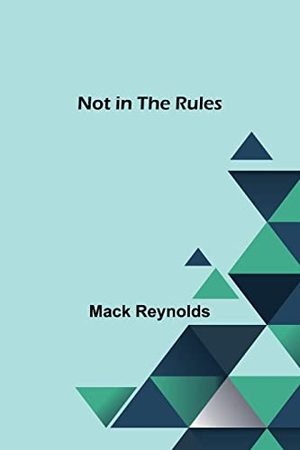 Reynolds, Mack. Not in the Rules. Alpha Edition, 2023.