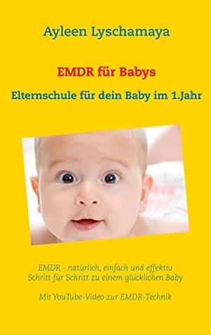 Lyschamaya, Ayleen. EMDR für Babys - Elternschule für dein Baby im 1.Lebensjahr. BoD - Books on Demand, 2019.