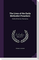 The Lives of the Early Methodist Preachers: Chiefly Written by Themselves